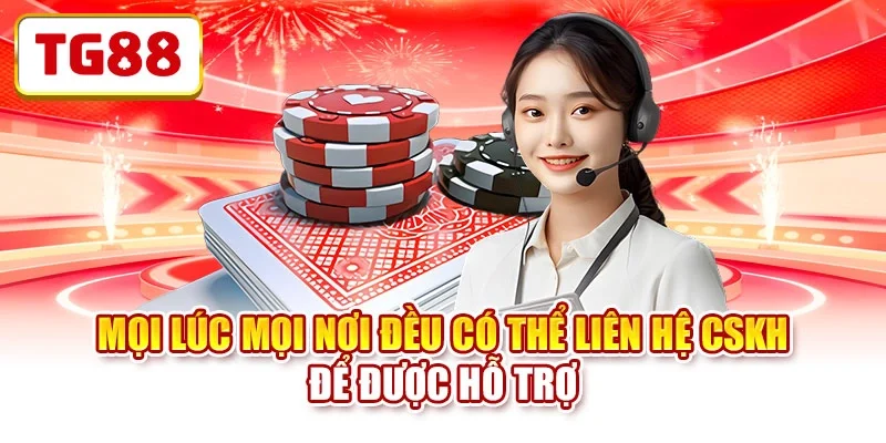 Mọi lúc mọi nơi đều có thể liên hệ CSKH để được hỗ trợ