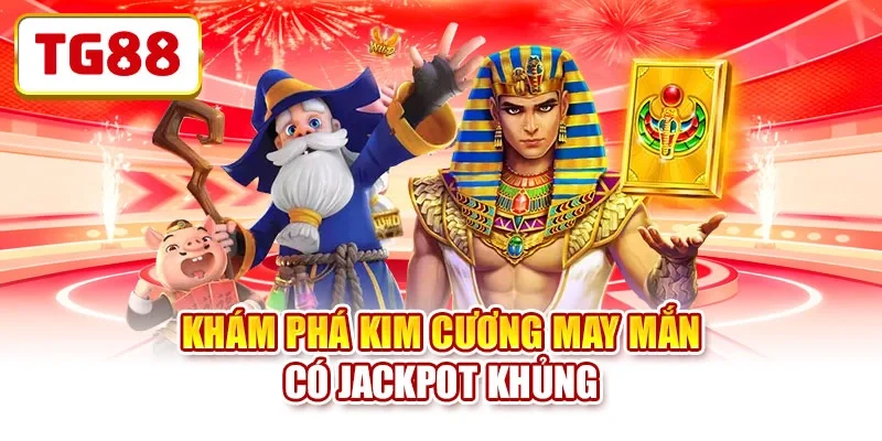 Khám phá kim cương may mắn có Jackpot khủng