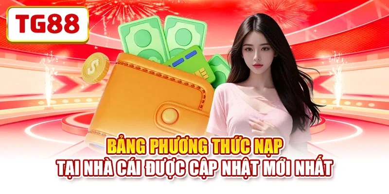 Bảng phương thức nạp tại nhà cái được cập nhật mới nhất 