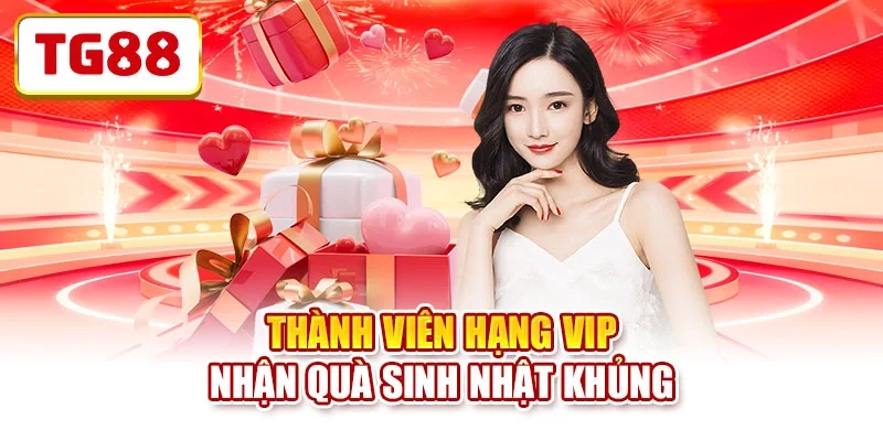 Thành viên hạng VIP nhận quà sinh nhật khủng