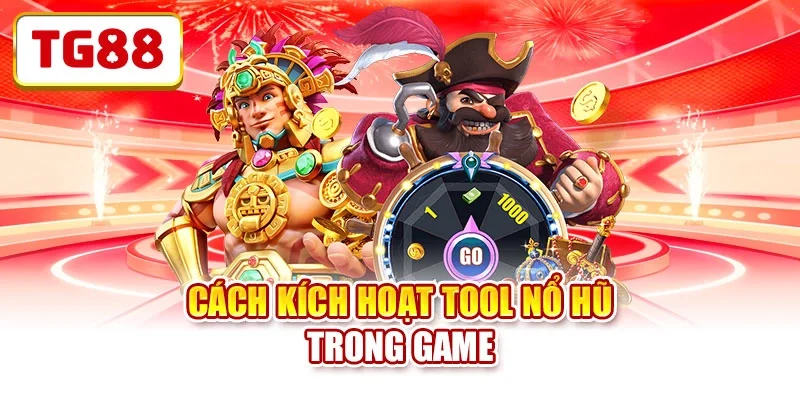 Cách kích hoạt tool nổ hũ trong game 