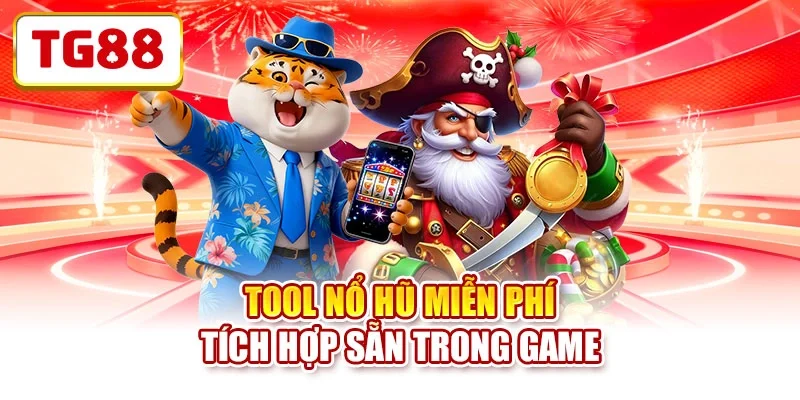 Tool nổ hũ miễn phí tích hợp sẵn trong game